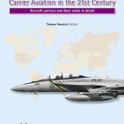 Carrier Aviation in the 21st Century: Aircraft Carriers and Their Units in Detail