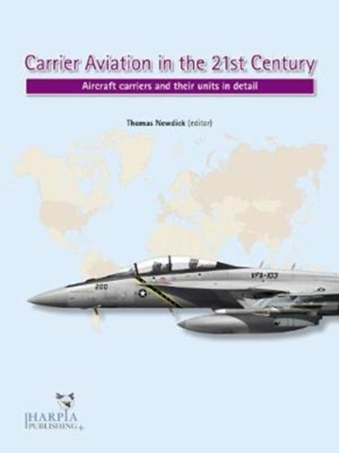 Carrier Aviation in the 21st Century: Aircraft Carriers and Their Units in Detail