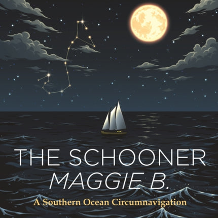 The Schooner Maggie B.: A Southern Ocean Circumnavigation