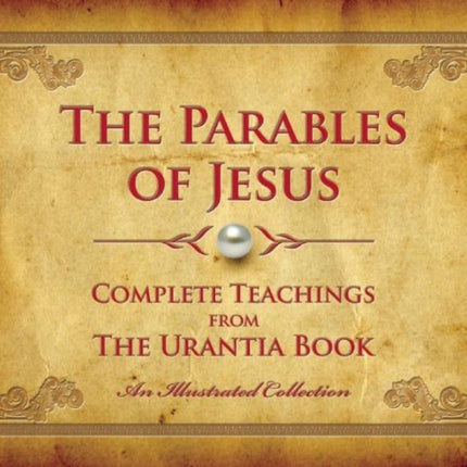 The Parables of Jesus: Complete Teachings from The Urantia Book