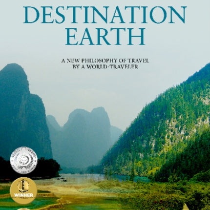 Destination Earth: A New Philosophy of Travel by a World-Traveler