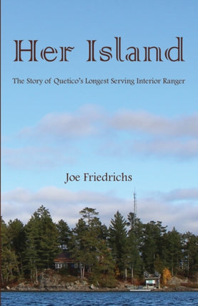 Her Island The Story of Queticos Longest Serving Interior Ranger