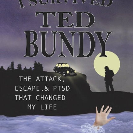 I Survived Ted Bundy: The Attack, Escape, & PTSD That Changed My Life