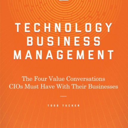 Technology Business Management: The Four Value Conversations CIOs Must Have With Their Businesses