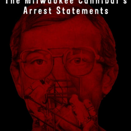 Dahmers Confession The Milwaukee Cannibals Arrest Statements