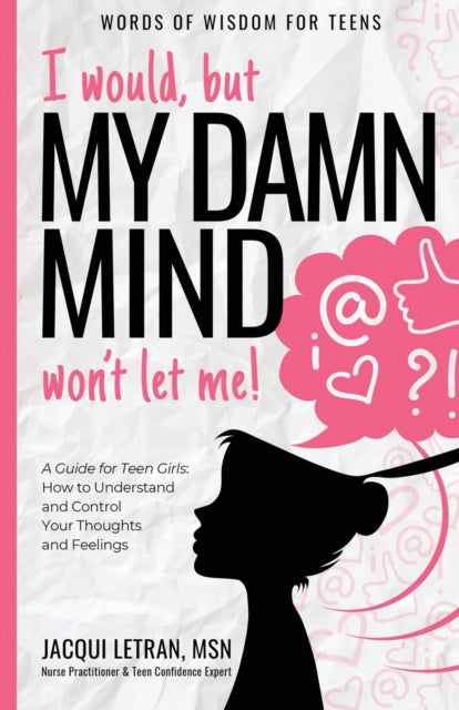 I would but my DAMN MIND wont let me a teens guide to controlling their thoughts and feelings Volume 2 Words of Wisdom for Teens