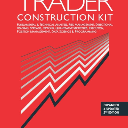 Trader Construction Kit Fundamental  Technical Analysis Risk Management Directional Trading Spreads Options Quantitative Strategies Execution Position Management Data Science  Programming