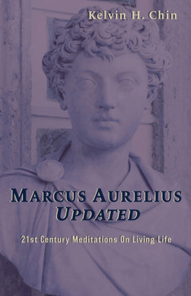 Marcus Aurelius Updated 21st Century Meditations On Living Life