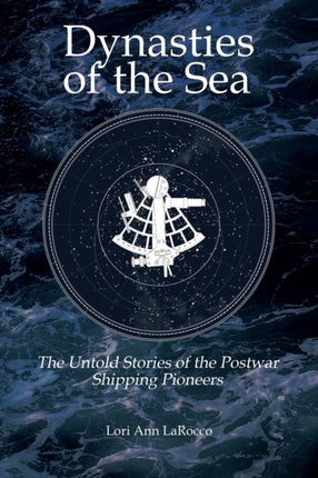 Dynasties of the Sea II The Untold Stories of the Postwar Shipping Pioneers