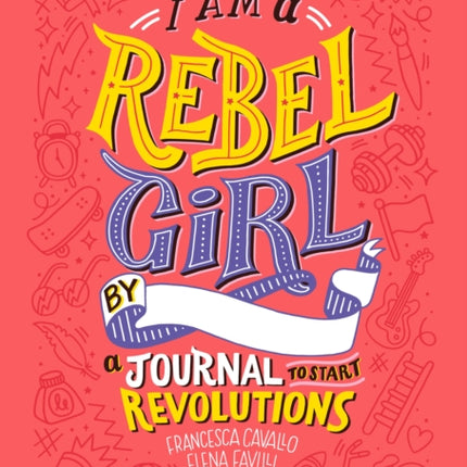 I Am A Rebel Girl: A Journal to Start Revolutions