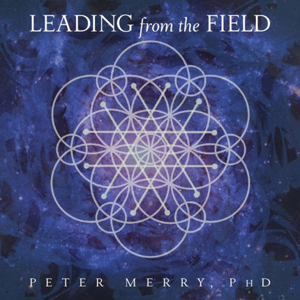 Leading from the Field Twelve Principles for Energetic Stewardship