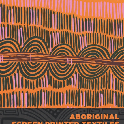 Aboriginal Screen-Printed Textiles from Australia’s Top End