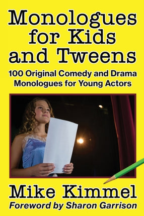 Monologues for Kids and Tweens 100 Original Comedy and Drama Monologues for Young Actors The Young Actor Series