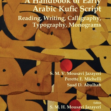 A Handbook of Early Arabic Kufic Script Reading Writing Calligraphy Typography Monograms