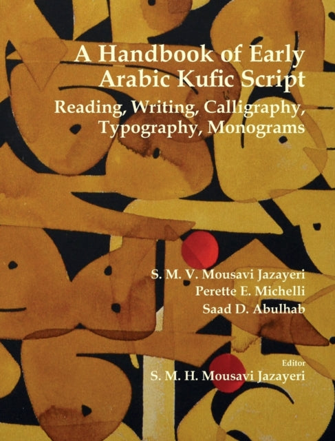 A Handbook of Early Arabic Kufic Script Reading Writing Calligraphy Typography Monograms