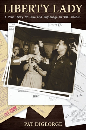 Liberty Lady A True Story of Love and Espionage in WWII Sweden