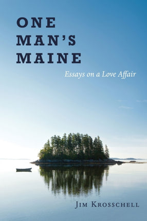 One Man’s Maine: Essays on a Love Affair