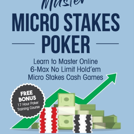 Master Micro Stakes Poker Learn to Master 6Max No Limit Holdem Micro Stakes Cash Games