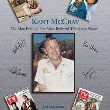 Kent McCray The Man Behind the Most Beloved Television Shows