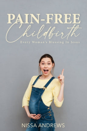 PainFree Childbirth Every Womans Blessing In Jesus