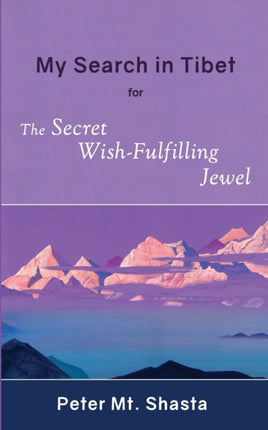 My Search in Tibet for the Secret WishFulfilling Jewel