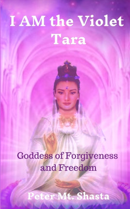 I AM the Violet Tara Goddess of Forgiveness and Freedom