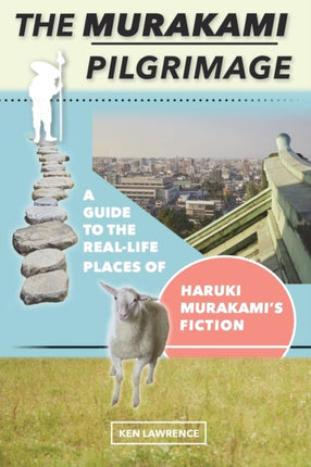 The Murakami Pilgrimage A Guide to the RealLife Places of Haruki Murakamis Fiction