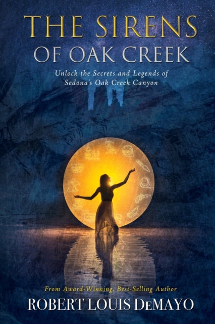 The Sirens of Oak Creek: Unlock the Secrets and Legends of Sedona's Oak Creek Canyon