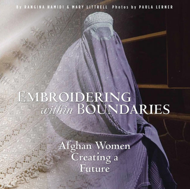 Embroidering within Boundaries: Afghan Women Creating a Future