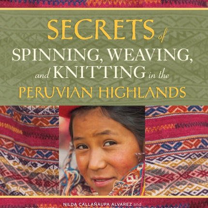 Secrets of Spinning, Weaving and Knitting in the Peruvian Highlands