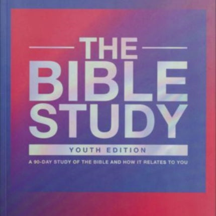 The Bible Study – A 90–Day Study of the Bible and How It Relates to You