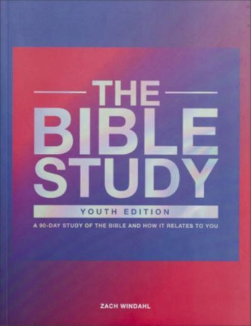 The Bible Study – A 90–Day Study of the Bible and How It Relates to You