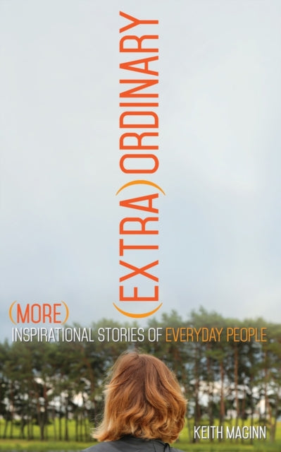 (Extra)Ordinary: More Inspirational Stories of Everyday People