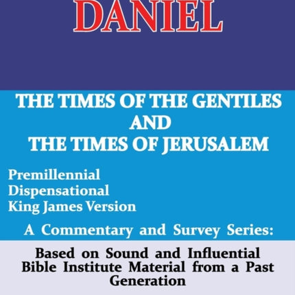 Daniel A Commentary and Survey Series The Times of the Gentiles and the Times of Jerusalem 2