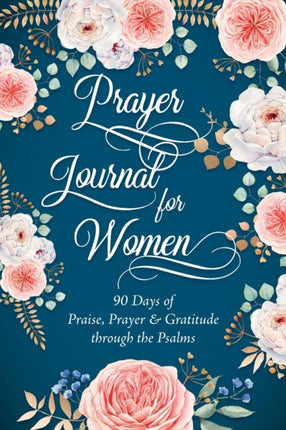 Prayer Journal for Women 90 Days of Praise Prayer  Gratitude through the Psalms 90 Days of Praise Prayer  Gratitude through the Psalms
