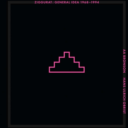 Ziggurat - General Idea 1968-1994