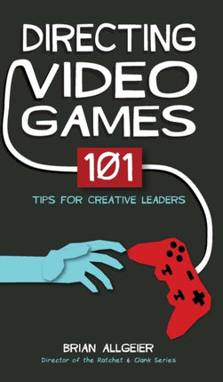 Directing Video Games 101 Tips for Creative Leaders