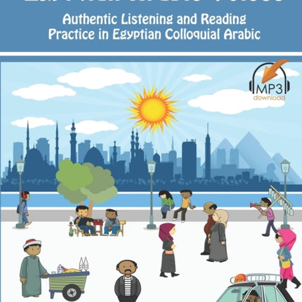 Egyptian Arabic Voices Authentic Listening and Reading Practice in Egyptian Colloquial Arabic Volume 3
