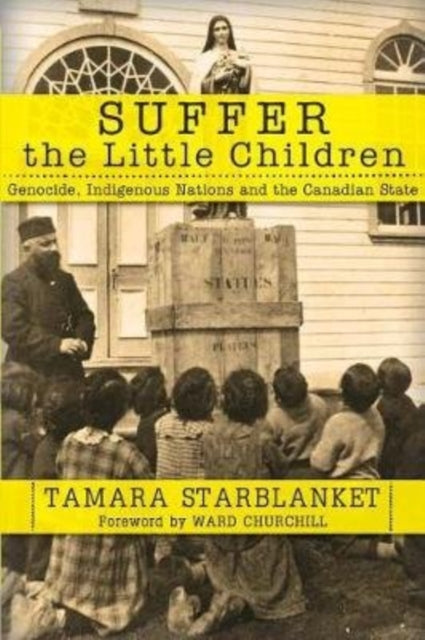 Suffer the Little Children: Genocide, Indigenous Nations and the Canadian State