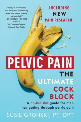 Pelvic Pain The Ultimate Cock Block A nobullshit guide for men navigating through pelvic pain Updated Edition