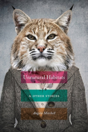 Unnatural Habitats  Other Stories