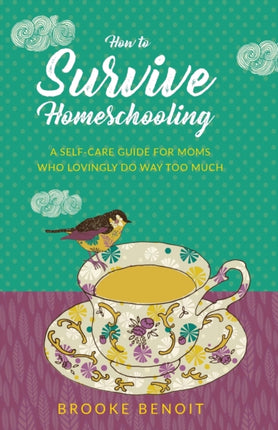 How to Survive Homeschooling  A SelfCare Guide for Moms Who Lovingly Do Way Too Much