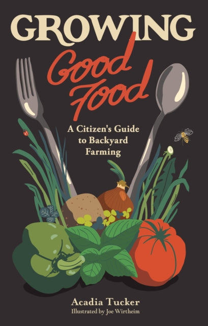 Growing Good Food: A Citizen’s Guide to Backyard Farming