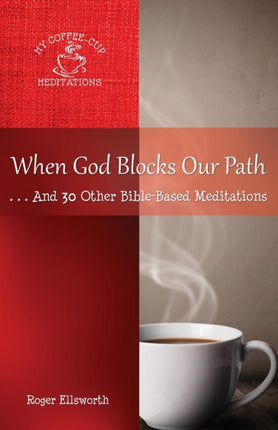 When God Blocks Our Path  And 30 Other BibleBased Meditations 3 My CoffeeCup Meditations