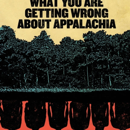 What You Are Getting Wrong about Appalachia