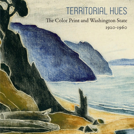 Territorial Hues: The Color Print and Washington State, 1920-1960