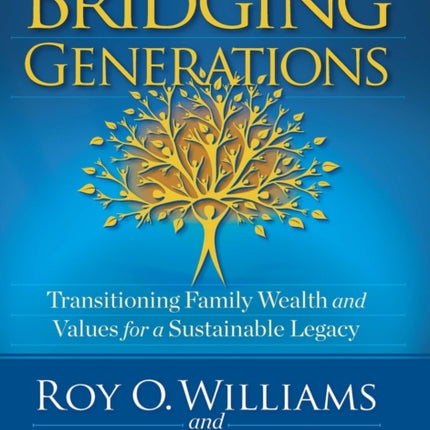 Bridging Generations: Transitioning Family Wealth and Values for a Sustainable Legacy