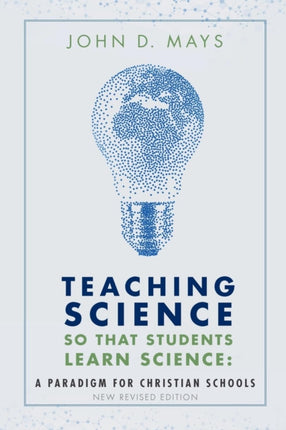 Teaching Science so that Students Learn Science A Paradigm for Christian Schools