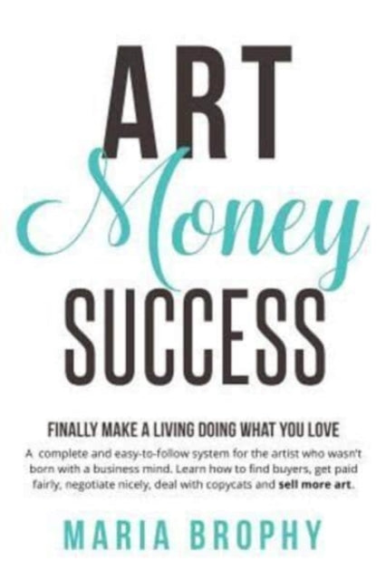 Art Money  Success A complete and easytofollow system for the artist who wasnt born with a business mind Learn how to find buyers get paid  nicely deal with copycats and sell more art