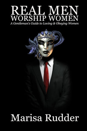 Real Men Worship Women A Gentlemans Guide to Loving  Obeying Women 2 Female Led Relationship
